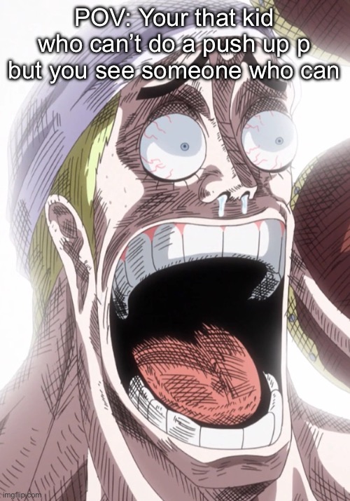 One Piece Enel Shocked | POV: Your that kid who can’t do a push up p but you see someone who can | image tagged in one piece enel shocked | made w/ Imgflip meme maker