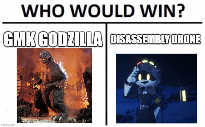 Who Would Win? | GMK GODZILLA; DISASSEMBLY DRONE | image tagged in memes,who would win | made w/ Imgflip meme maker