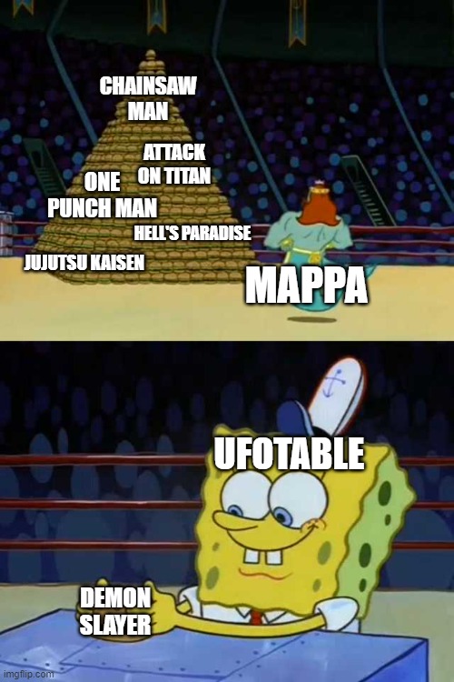 mappa going all out | CHAINSAW MAN; ATTACK ON TITAN; ONE PUNCH MAN; HELL'S PARADISE; JUJUTSU KAISEN; MAPPA; UFOTABLE; DEMON SLAYER | image tagged in king neptune vs spongebob | made w/ Imgflip meme maker