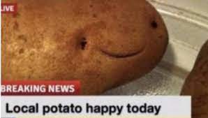 High Quality Local Potato Happy Today Blank Meme Template