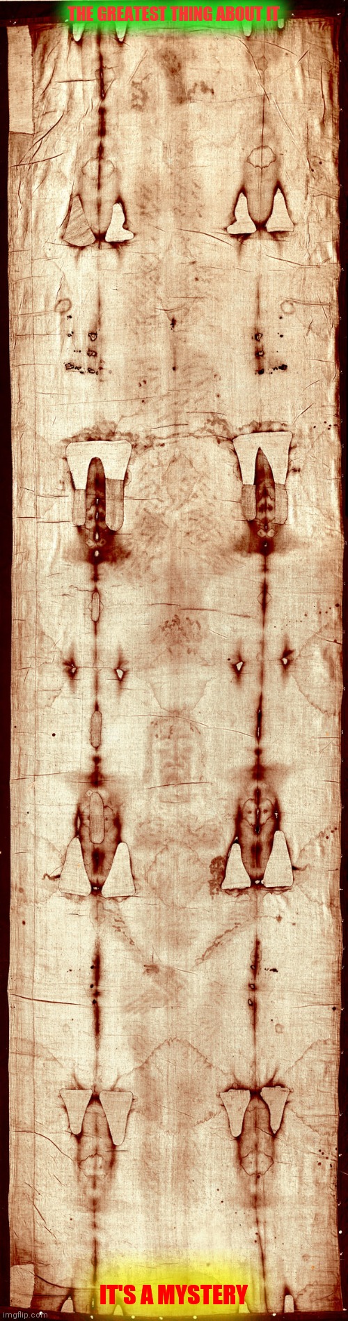 The Shroud of Turin | THE GREATEST THING ABOUT IT; IT'S A MYSTERY | image tagged in faith,god bless you | made w/ Imgflip meme maker