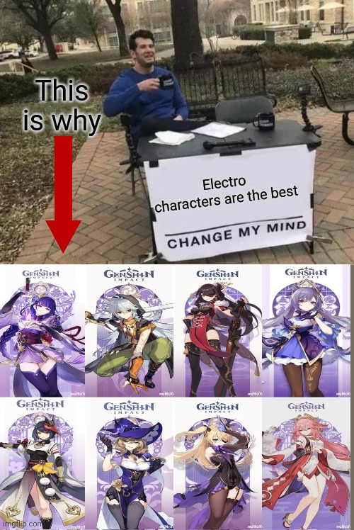 Change My Mind | This is why; Electro characters are the best | image tagged in memes,change my mind | made w/ Imgflip meme maker