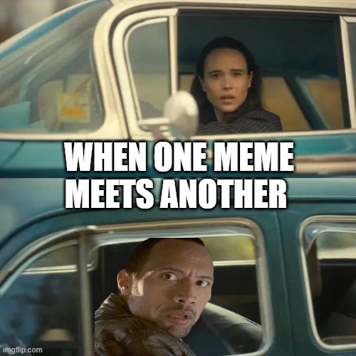 i try my best | WHEN ONE MEME MEETS ANOTHER | image tagged in the rock driving | made w/ Imgflip meme maker