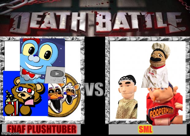 fnaf plushtubers vs sml | FNAF PLUSHTUBER; SML | image tagged in death battle | made w/ Imgflip meme maker