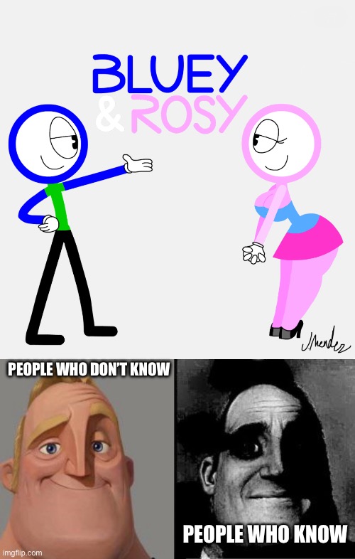 PEOPLE WHO DON’T KNOW; PEOPLE WHO KNOW | image tagged in mr incredible uncanny,bluey and rosy | made w/ Imgflip meme maker