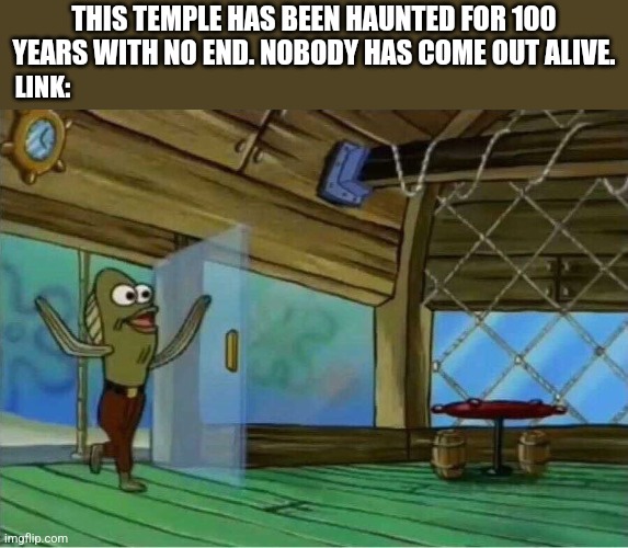 Krusty Crab Meme | THIS TEMPLE HAS BEEN HAUNTED FOR 100 YEARS WITH NO END. NOBODY HAS COME OUT ALIVE. LINK: | image tagged in krusty crab meme | made w/ Imgflip meme maker
