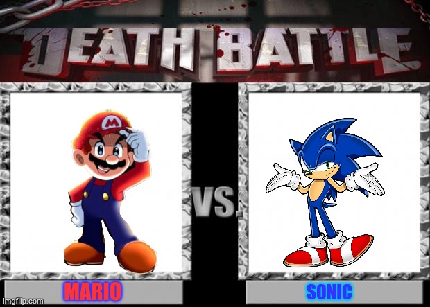 Mario vs sonic | MARIO; SONIC | image tagged in death battle,mario,sonic the hedgehog | made w/ Imgflip meme maker