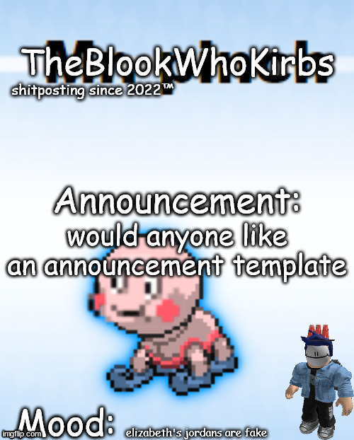 TheBlookWhoKirbs temp 2 | would anyone like an announcement template; elizabeth's jordans are fake | image tagged in theblookwhokirbs temp 2 | made w/ Imgflip meme maker
