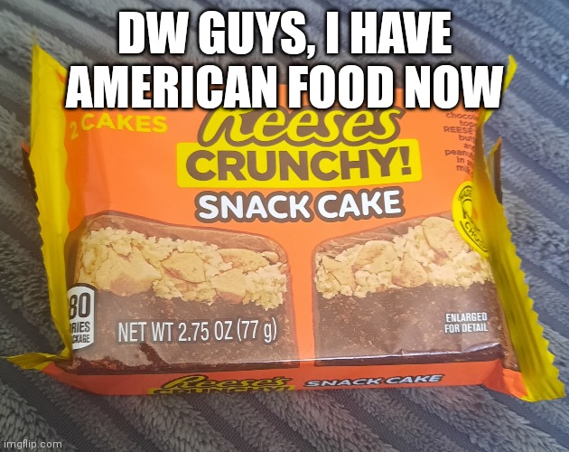 No more crappy bri'ish food for me | DW GUYS, I HAVE AMERICAN FOOD NOW | made w/ Imgflip meme maker