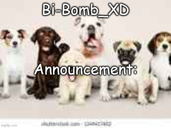 Bi-Bomb_XD Announcement: | made w/ Imgflip meme maker