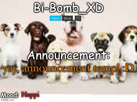 Bi-Bomb's announcement temp (Thx TheBlookWhoKirbs) | yay, announcement temp! :D; Happi | image tagged in bi-bomb's announcement temp thx theblookwhokirbs | made w/ Imgflip meme maker