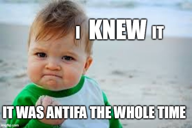 antifa | KNEW; I                          IT; IT WAS ANTIFA THE WHOLE TIME | image tagged in angry boy with a fist | made w/ Imgflip meme maker