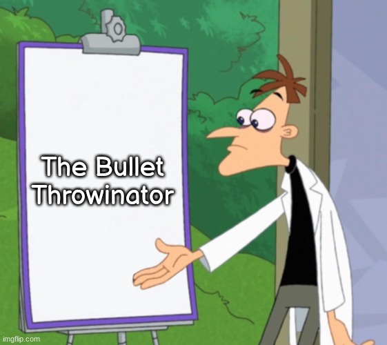 Dr D white board | The Bullet Throwinator | image tagged in dr d white board | made w/ Imgflip meme maker