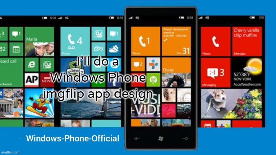 Windows-Phone-Official annoucment temp | I'll do a Windows Phone imgflip app design | image tagged in windows-phone-official annoucment temp | made w/ Imgflip meme maker