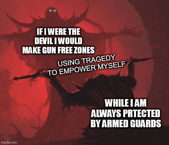 Man giving sword to larger man | IF I WERE THE DEVIL I WOULD MAKE GUN FREE ZONES; USING TRAGEDY TO EMPOWER MYSELF; WHILE I AM ALWAYS PRTECTED BY ARMED GUARDS | image tagged in man giving sword to larger man | made w/ Imgflip meme maker
