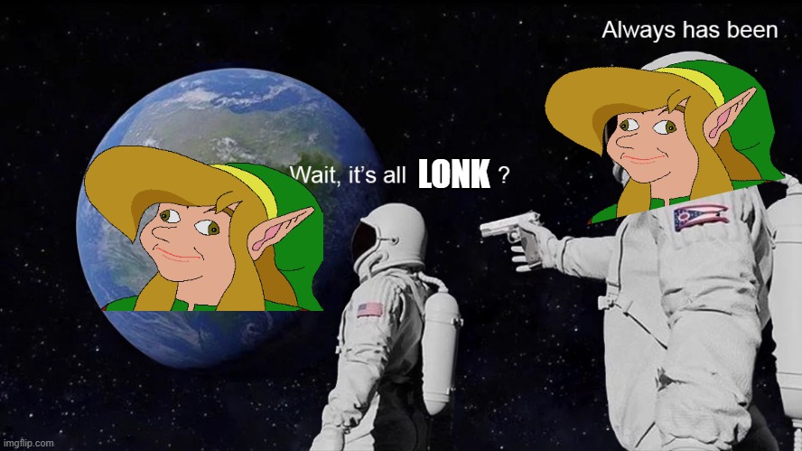 Wait, its all | LONK | image tagged in wait its all | made w/ Imgflip meme maker
