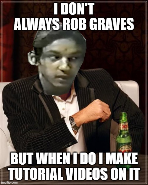 the most idiotic man in the world (Grave robbing for morons) | I DON'T ALWAYS ROB GRAVES; BUT WHEN I DO I MAKE TUTORIAL VIDEOS ON IT | image tagged in memes,the most interesting man in the world | made w/ Imgflip meme maker