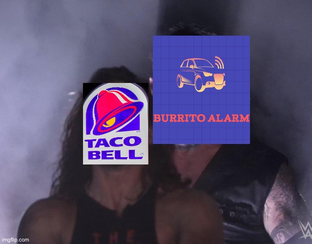 Taco Bell when burrito alarm walks in: | image tagged in undertaker,taco bell,burrito alarm | made w/ Imgflip meme maker
