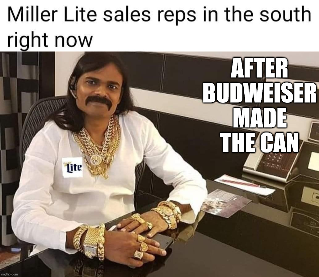 AFTER BUDWEISER MADE THE CAN | made w/ Imgflip meme maker