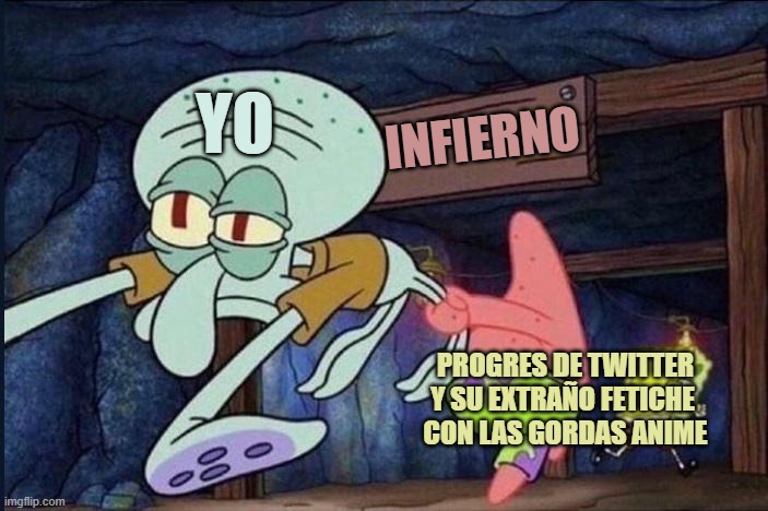 hell | YO; INFIERNO; PROGRES DE TWITTER
Y SU EXTRAÑO FETICHE 
CON LAS GORDAS ANIME | image tagged in hell | made w/ Imgflip meme maker