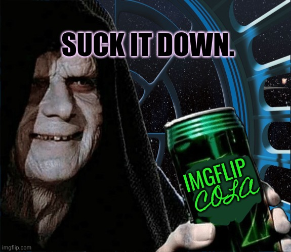 Emperor Palpatine Mountain Dew Can | IMGFLIP COLA SUCK IT DOWN. | image tagged in emperor palpatine mountain dew can | made w/ Imgflip meme maker