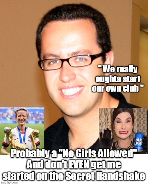 Two Down, and one to go ? ? | " We really oughta start our own club "; Probably a "No Girls Allowed"
And don't EVEN get me started on the Secret Handshake | image tagged in bud lite spokes people meme | made w/ Imgflip meme maker