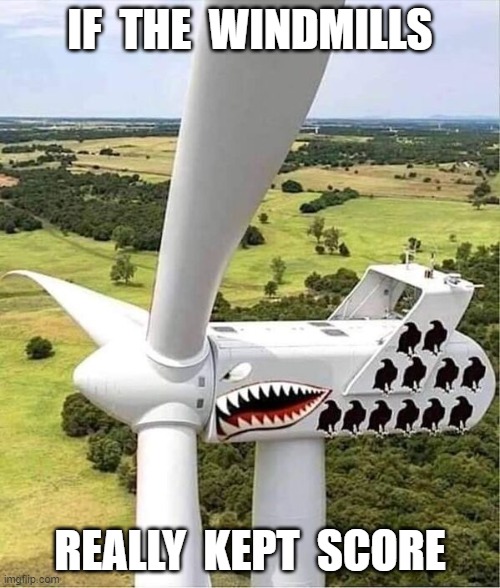 If Windmills Kept Score | IF  THE  WINDMILLS; REALLY  KEPT  SCORE | image tagged in if windmills kept score | made w/ Imgflip meme maker