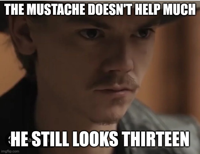 Thomas my beloved, please, you're not fooling anyone | THE MUSTACHE DOESN'T HELP MUCH; HE STILL LOOKS THIRTEEN | image tagged in memes,thomas,mustache | made w/ Imgflip meme maker