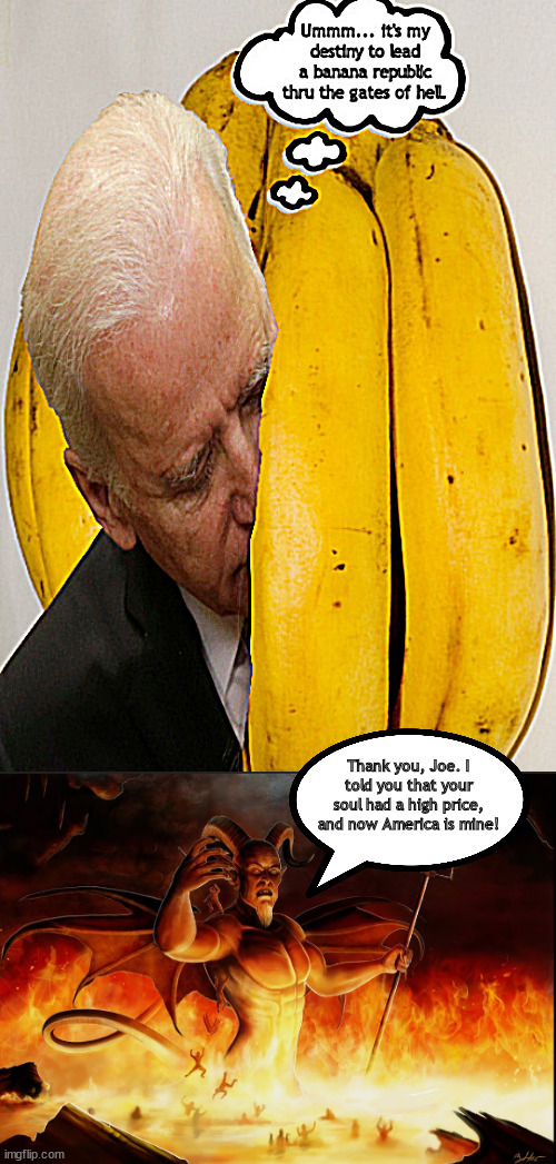 Joe wins the prize | Thank you, Joe. I told you that your soul had a high price, and now America is mine! | image tagged in memes,politics | made w/ Imgflip meme maker