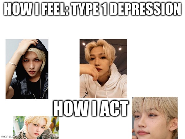 Emo vs Acting | HOW I FEEL: TYPE 1 DEPRESSION; HOW I ACT | image tagged in so i got that goin for me which is nice | made w/ Imgflip meme maker