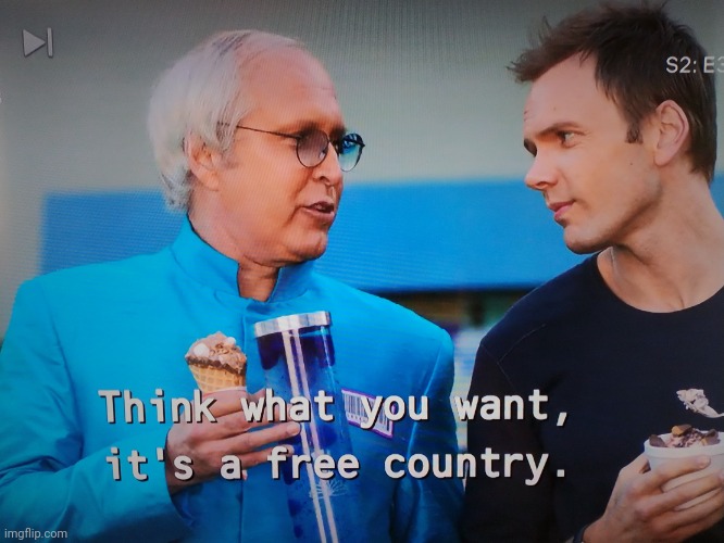 Think what u want it's a free country | image tagged in think what u want it's a free country | made w/ Imgflip meme maker