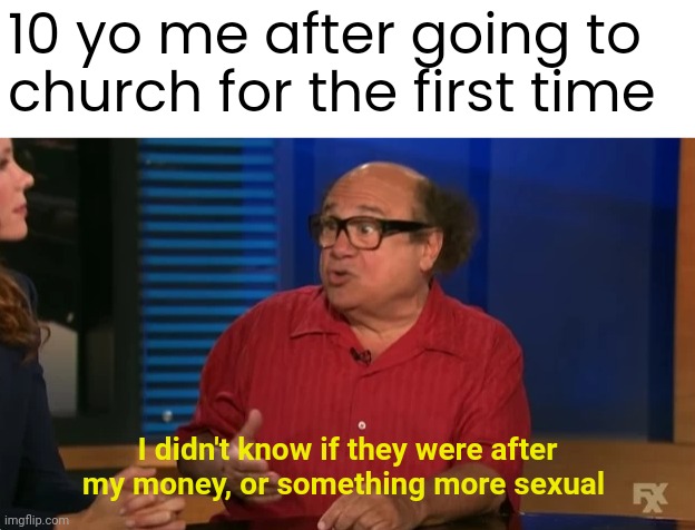 Both, they're after both | 10 yo me after going to church for the first time; I didn't know if they were after my money, or something more sexual | image tagged in satan,god,jesus,the bible,catholicism | made w/ Imgflip meme maker