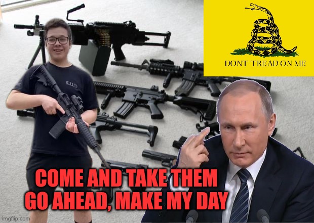 COME AND TAKE THEM
GO AHEAD, MAKE MY DAY | made w/ Imgflip meme maker