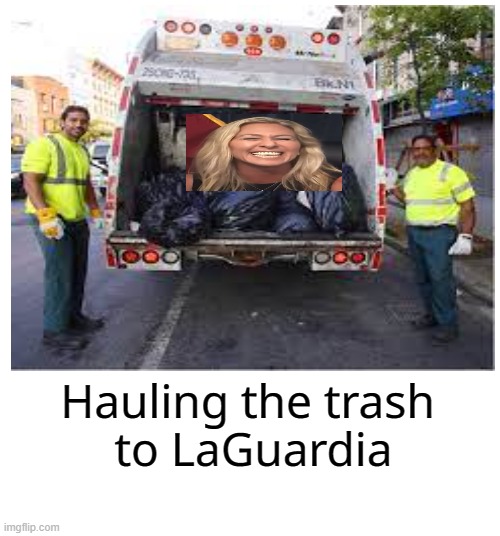 Hauling the trash 
to LaGuardia | made w/ Imgflip meme maker