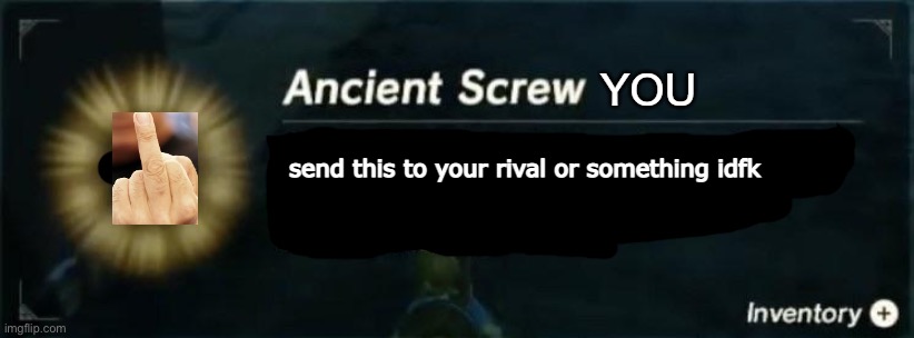 ancient screw you | image tagged in ancient screw you | made w/ Imgflip meme maker
