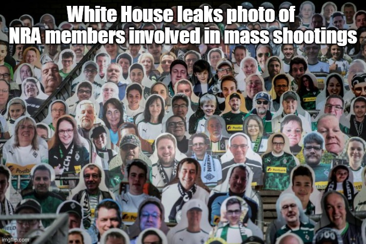 White House leaks photo of  NRA members involved in mass shootings | made w/ Imgflip meme maker