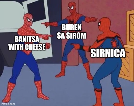 3 Spiderman Pointing | BUREK SA SIROM; BANITSA WITH CHEESE; SIRNICA | image tagged in 3 spiderman pointing | made w/ Imgflip meme maker