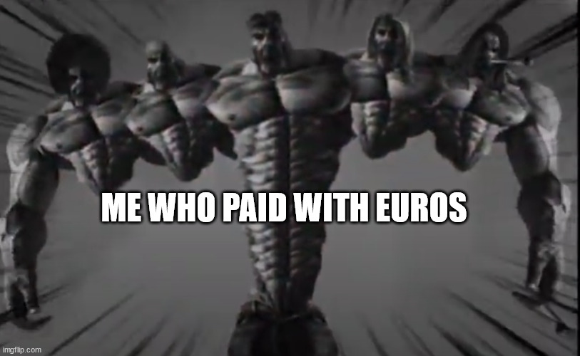 omega chad | ME WHO PAID WITH EUROS | image tagged in omega chad | made w/ Imgflip meme maker