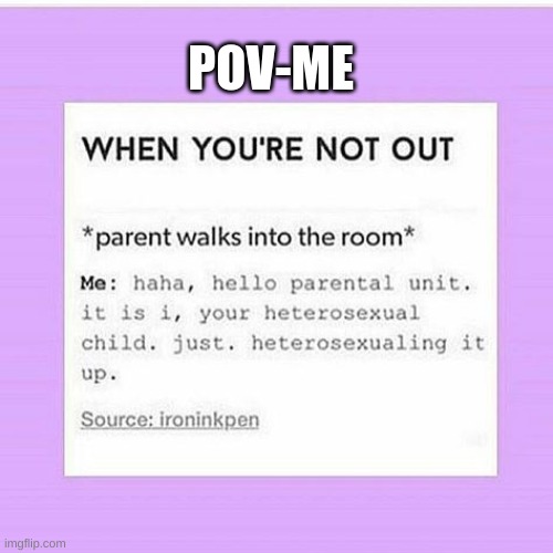 POV-ME | image tagged in lgbtq jokes | made w/ Imgflip meme maker