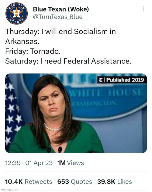 Better to have everyone think you're a fool rather than run for office and remove all doubt. | image tagged in sarah huckabee sanders,socialism,federal aid,tornado,welp,im in danger | made w/ Imgflip meme maker