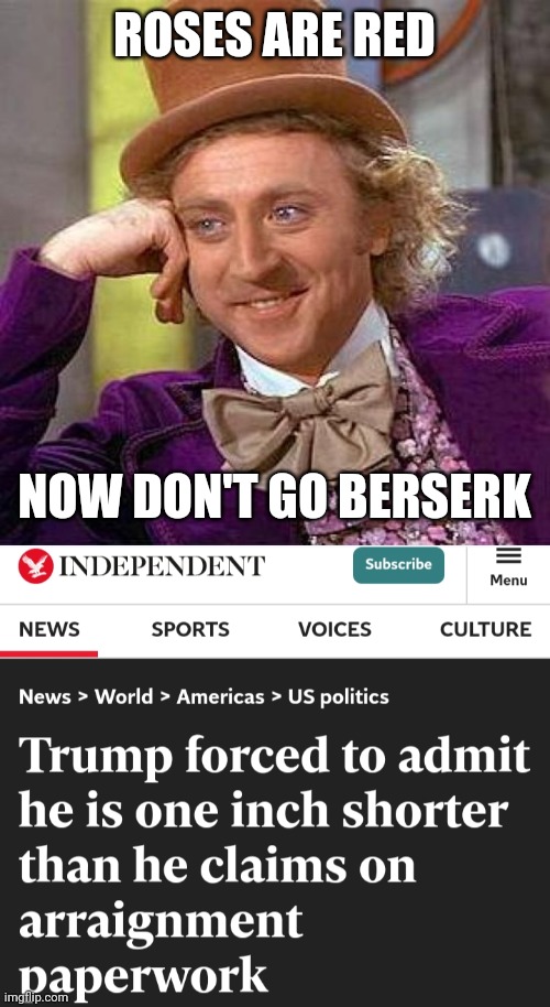 ROSES ARE RED; NOW DON'T GO BERSERK | image tagged in memes,creepy condescending wonka | made w/ Imgflip meme maker