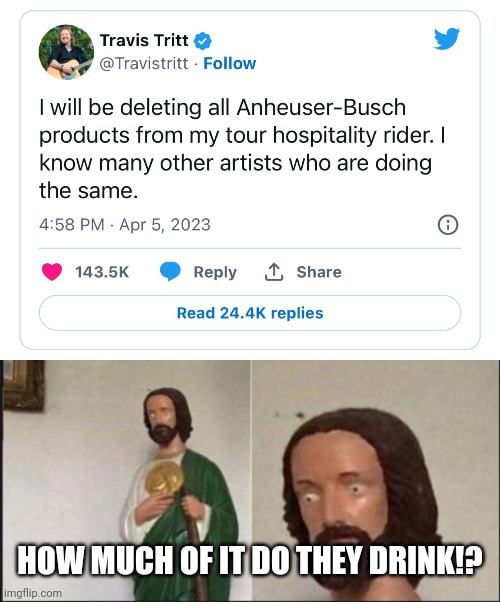 HOW MUCH OF IT DO THEY DRINK!? | image tagged in travis twit,sudden realization,country alcoholism,conservative alcoholism | made w/ Imgflip meme maker