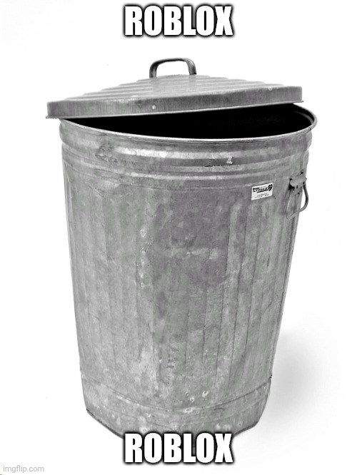 Trash Can | ROBLOX ROBLOX | image tagged in trash can | made w/ Imgflip meme maker
