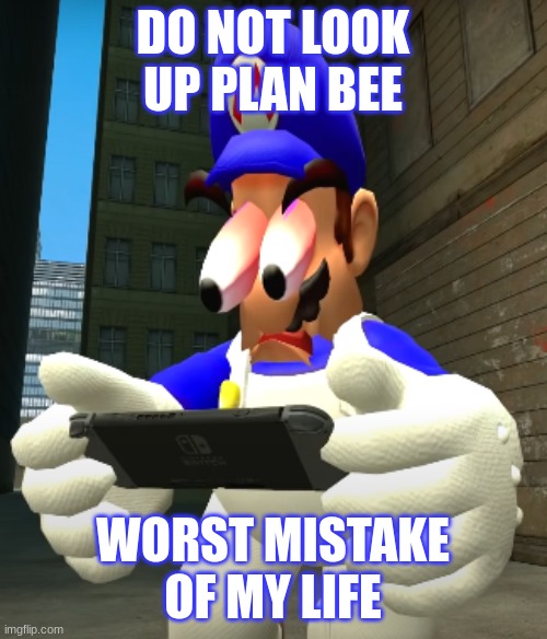 SMG4 reaction | DO NOT LOOK UP PLAN BEE; WORST MISTAKE OF MY LIFE | image tagged in smg4 reaction | made w/ Imgflip meme maker