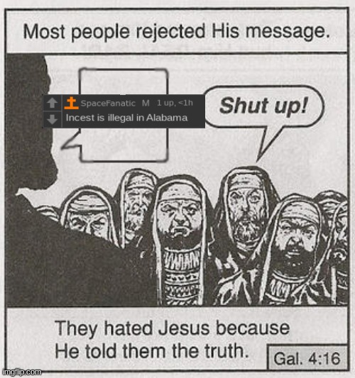 SpaceFanatic = Jesus confirmed. | image tagged in they hated him | made w/ Imgflip meme maker