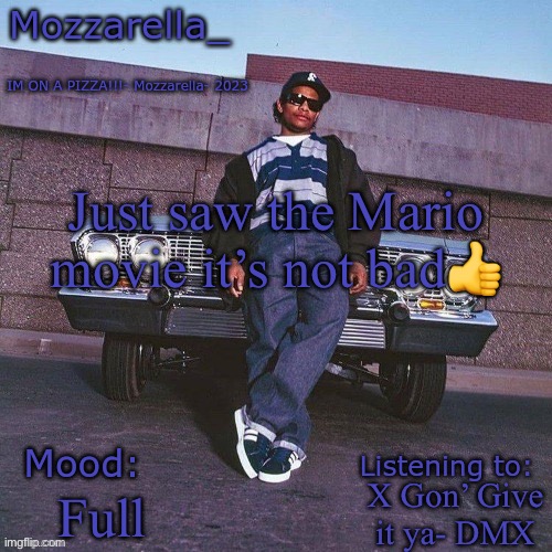 Eazy-E Temp | Just saw the Mario movie it’s not bad👍; X Gon’ Give it ya- DMX; Full | image tagged in eazy-e temp | made w/ Imgflip meme maker