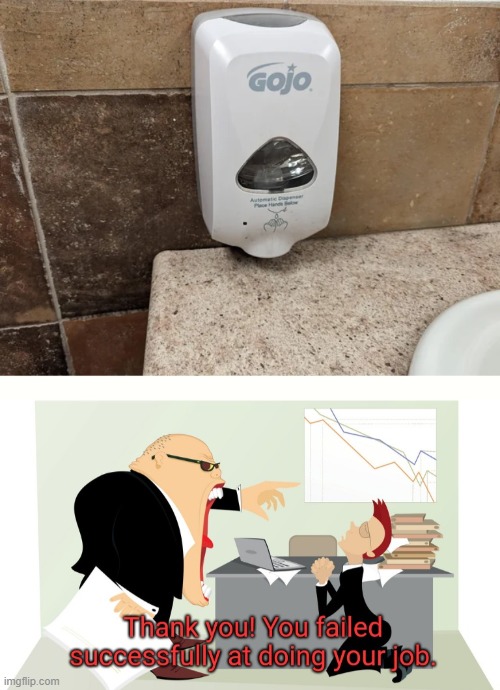 Installed the soap dispenser boss | image tagged in thank you you failed successfully at doing your job,you had one job,memes,funny | made w/ Imgflip meme maker