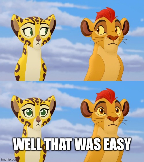 Kion and Fuli Side-eye | WELL THAT WAS EASY | image tagged in kion and fuli side-eye | made w/ Imgflip meme maker