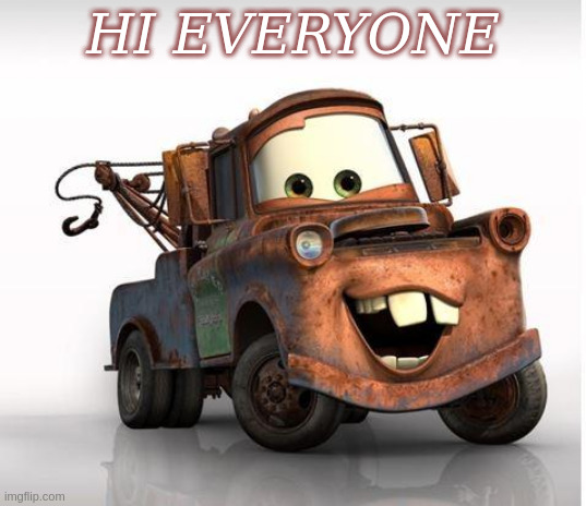 Cars | HI EVERYONE | image tagged in cars | made w/ Imgflip meme maker