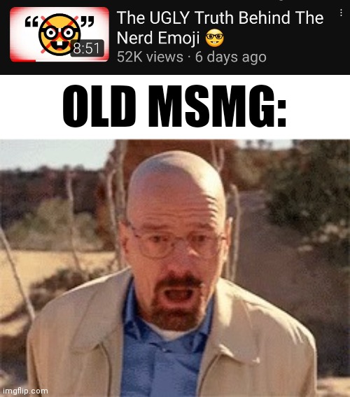 OLD MSMG: | image tagged in walter white | made w/ Imgflip meme maker